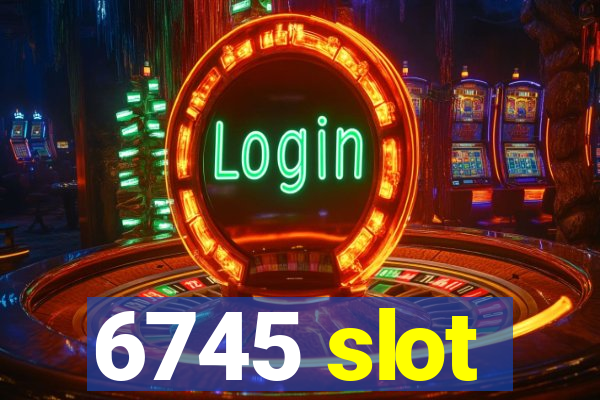 6745 slot